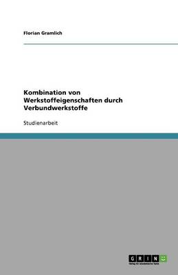 Kombination Von Werkstoffeigenschaften Durch Verbundwerkstoffe (Paperback)