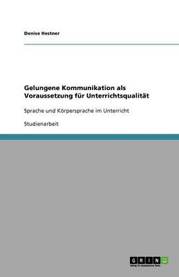 Gelungene Kommunikation ALS Voraussetzung F r Unterrichtsqualit t (Paperback)