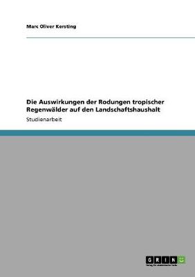 Die Auswirkungen Der Rodungen Tropischer Regenwalder Auf Den Landschaftshaushalt (Paperback)