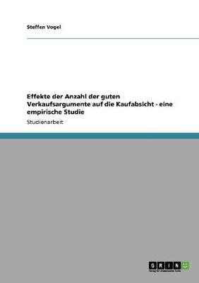 Effekte Der Anzahl Der Guten Verkaufsargumente Auf Die Kaufabsicht - Eine Empirische Studie (Paperback)
