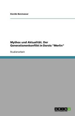 Mythos Und Aktualit t. Der Generationenkonflikt in Dorsts Merlin (Paperback)