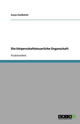 Die Korperschaftsteuerliche Organschaft (Paperback)