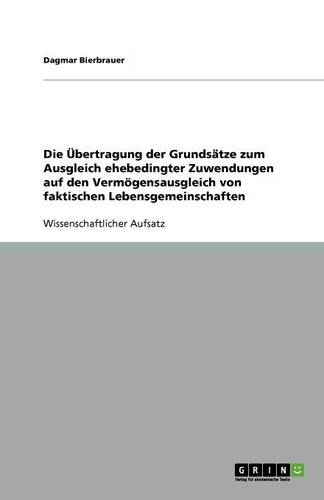 Die Ubertragung Der Grundsatze Zum Ausgleich Ehebedingter Zuwendungen Auf Den Vermogensausgleich Von Faktischen Lebensgemeinschaften (Paperback)