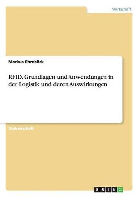 Rfid. Grundlagen Und Anwendungen in Der Logistik Und Deren Auswirkungen (Paperback)