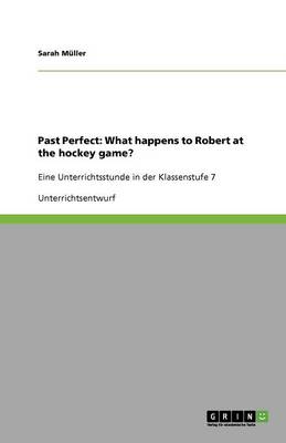 Past Perfect: What Happens to Robert at the Hockey Game? (Paperback)