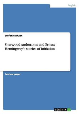 Sherwood Anderson's and Ernest Hemingway's Stories of Initiation (Paperback)