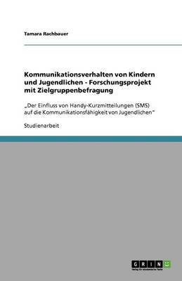 Kommunikationsverhalten Von Kindern Und Jugendlichen - Forschungsprojekt Mit Zielgruppenbefragung (Paperback)