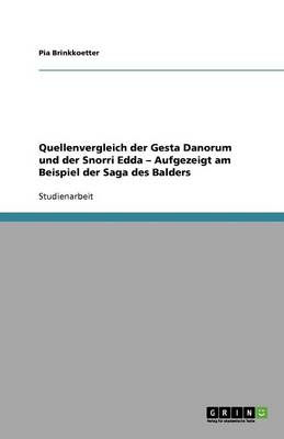Quellenvergleich Der Gesta Danorum Und Der Snorri Edda - Aufgezeigt Am Beispiel Der Saga Des Balders (Paperback)