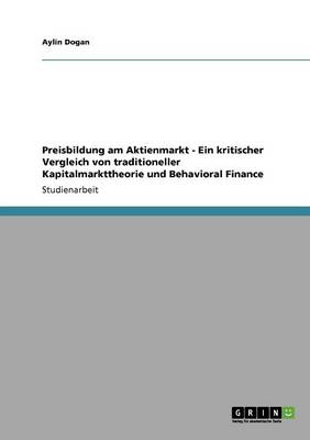 Preisbildung Am Aktienmarkt - Ein Kritischer Vergleich Von Traditioneller Kapitalmarkttheorie Und Behavioral Finance (Paperback)