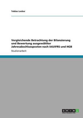Vergleichende Betrachtung Der Bilanzierung Und Bewertung Ausgewahlter Jahresabschlussposten Nach IAS/Ifrs Und Hgb (Paperback)