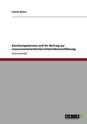 Kernkompetenzen Und Ihr Beitrag Zur Ressourcenorientierten Unternehmensfuhrung (Paperback)