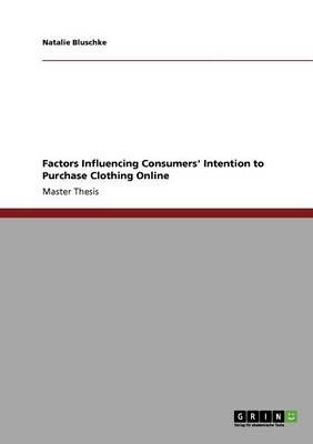 Factors Influencing Consumers' Intention to Purchase Clothing Online (Paperback)
