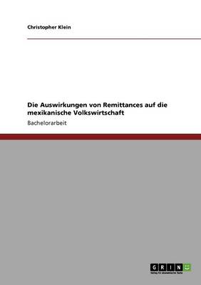 Die Auswirkungen Von Remittances Auf Die Mexikanische Volkswirtschaft (Paperback)