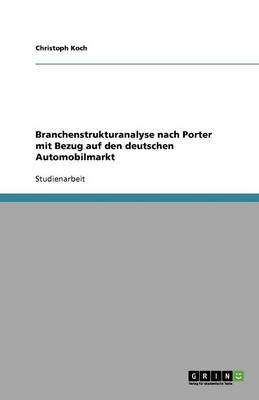 Branchenstrukturanalyse Nach Porter Mit Bezug Auf Den Deutschen Automobilmarkt (Paperback)