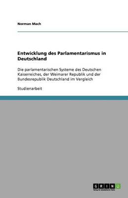 Entwicklung Des Parlamentarismus in Deutschland (Paperback)