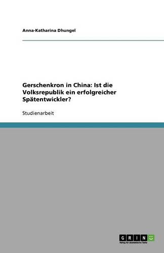 Gerschenkron in China: Ist Die Volksrepublik Ein Erfolgreicher Sp tentwickler? (Paperback)
