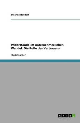 Widerstande Im Unternehmerischen Wandel: Die Rolle Des Vertrauens (Paperback)