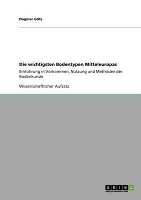 Die Wichtigsten Bodentypen Mitteleuropas (Paperback)