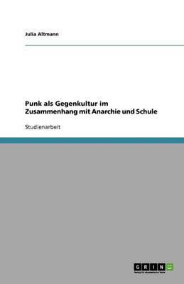 Punk ALS Gegenkultur Im Zusammenhang Mit Anarchie Und Schule (Paperback)