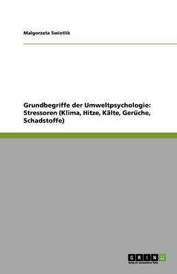 Grundbegriffe Der Umweltpsychologie: Stressoren (Klima, Hitze, Kalte, Geruche, Schadstoffe) (Paperback)