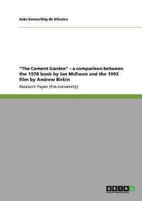 The Cement Garden - A Comparison Between the 1978 Book by Ian McEwan and the 1993 Film by Andrew Birkin (Paperback)