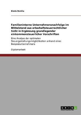 Familieninterne Unternehmensnachfolge Im Mittelstand Aus Erbschaftsteuerrechtlicher Sicht (Paperback)