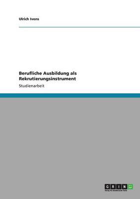 Berufliche Ausbildung ALS Rekrutierungsinstrument (Paperback)