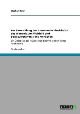 Zur Entwicklung Der Astronomie Hinsichtlich Des Wandels Von Weltbild Und Selbstverstandnis Des Menschen (Paperback)