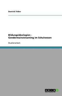 Bildungsideologien - Gendermainstreaming Im Schulwesen (Paperback)