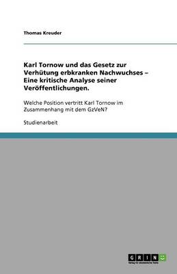 Karl Tornow Und Das Gesetz Zur Verh tung Erbkranken Nachwuchses - Eine Kritische Analyse Seiner Ver ffentlichungen. (Paperback)