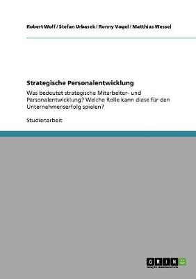 Strategische Personalentwicklung. Bedeutung Und Deren Rolle Fur Den Unternehmenserfolg (Paperback)