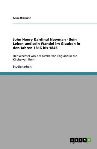 John Henry Kardinal Newman - Sein Leben Und Sein Wandel Im Glauben in Den Jahren 1816 Bis 1845 (Paperback)