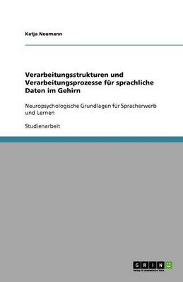 Verarbeitungsstrukturen Und Verarbeitungsprozesse Fur Sprachliche Daten Im Gehirn (Paperback)