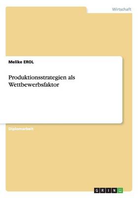 Produktionsstrategien ALS Wettbewerbsfaktor (Paperback)