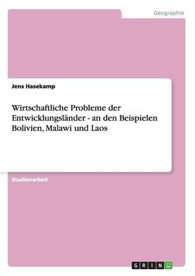Wirtschaftliche Probleme Der Entwicklungsl nder - An Den Beispielen Bolivien, Malawi Und Laos (Paperback)