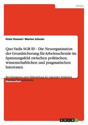 Quo Vadis Sgb II? Neuorganisation Der Grundsicherung Fur Arbeitsuchende (Paperback)