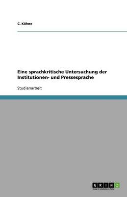 Eine Sprachkritische Untersuchung Der Institutionen- Und Pressesprache (Paperback)