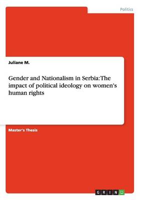 Gender and Nationalism in Serbia: The Impact of Political Ideology on Women's Human Rights (Paperback)