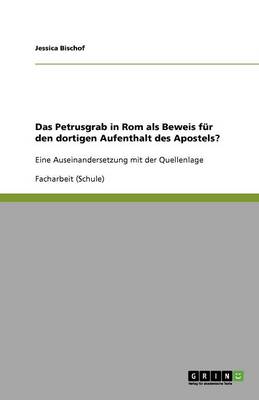 Das Petrusgrab in ROM ALS Beweis F r Den Dortigen Aufenthalt Des Apostels? (Paperback)