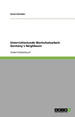 Unterrichtsstunde Wortschatzarbeit: Germanys Neighbours (Paperback)