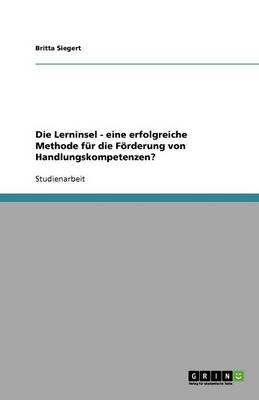 Die Lerninsel - Eine Erfolgreiche Methode F r Die F rderung Von Handlungskompetenzen? (Paperback)