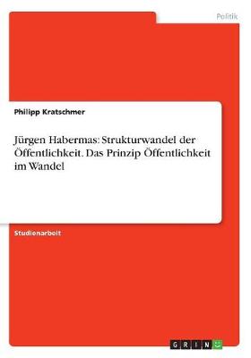Jurgen Habermas: Strukturwandel Der Offentlichkeit. Das Prinzip Offentlichkeit Im Wandel (Paperback)