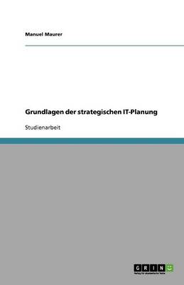 Grundlagen Der Strategischen It-Planung (Paperback)