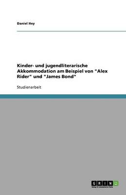 Kinder- Und Jugendliterarische Akkommodation Am Beispiel Von Alex Rider Und James Bond (Paperback)