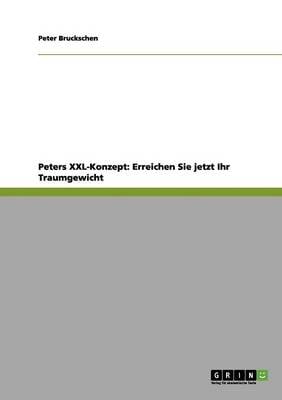 Peters XXL-Konzept: Erreichen Sie Jetzt Ihr Traumgewicht (Paperback)