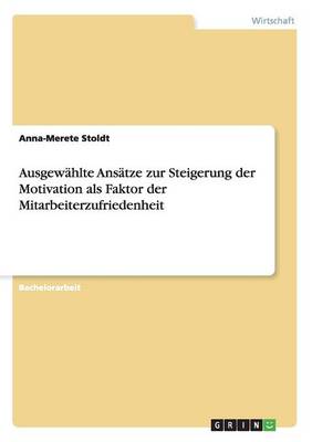 Ausgewahlte Ansatze Zur Steigerung Der Motivation ALS Faktor Der Mitarbeiterzufriedenheit (Paperback)