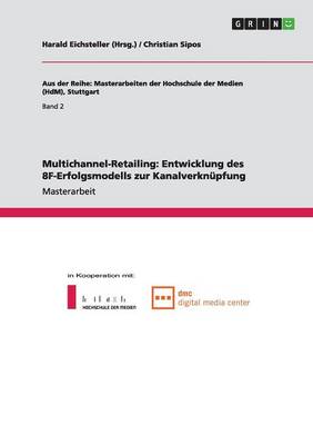 Multichannel-Retailing. Entwicklung Des 8f-Erfolgsmodells Zur Kanalverknupfung (Paperback)