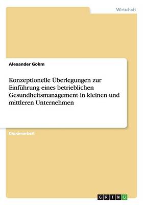 Die Einfuhrung Eines Betrieblichen Gesundheitsmanagement in Kleinen Und Mittleren Unternehmen (Paperback)