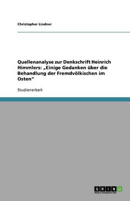 Quellenanalyse zur Denkschrift Heinrich Himmlers: "Einige Gedanken uber die Behandlung der Fremdvoelkischen im Osten" (Paperback)