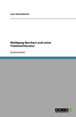 Wolfgang Borchert Und Seine Tr mmerliteratur (Paperback)